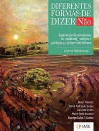 [Livro] Diferentes Formas de Dizer Não – Experiências Internacionais de resistência, restrição e proteção no extrativismo mineral