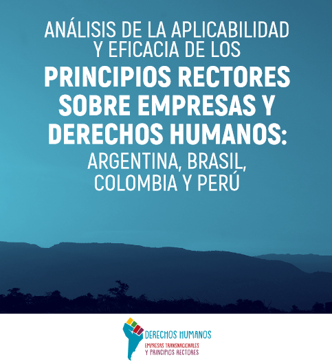 [Relatório] Análisis de la aplicabilidad y eficacia de los Principios Rectores sobre las empresas y los derechos humanos: Argentina, Brasil, Colombia y Perú