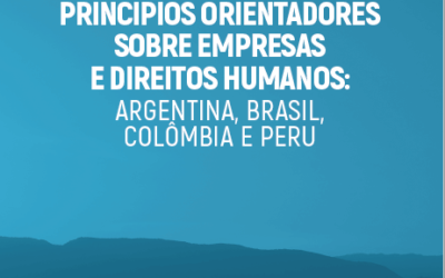[Relatório] Análise da aplicabilidade e eficácia dos Princípios Orientadores sobre Empresas e Direitos Humanos: Argentina, Brasil, Colômbia e Peru