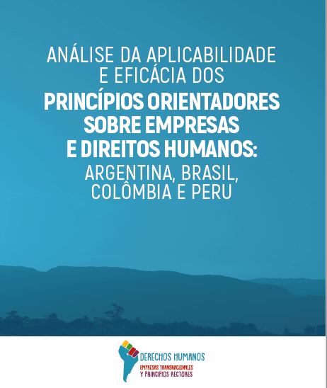 [Relatório] Análise da aplicabilidade e eficácia dos Princípios Orientadores sobre Empresas e Direitos Humanos: Argentina, Brasil, Colômbia e Peru